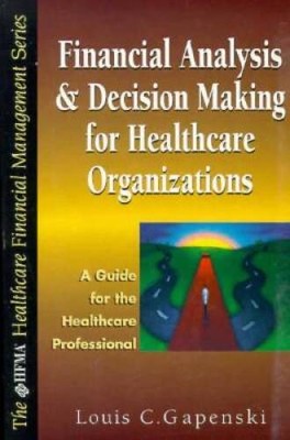 Financial Analysis and Decision Making for Healthcare Organizations: - VERY GOOD