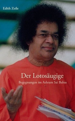 Der Lotosäugige : Begegnungen im Ashram Sai Babas / Edith Zeile Zeile, Edith: