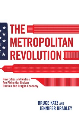 The Metropolitan Revolution: How Cities and Metros Are Fixing Our Broken Pol...