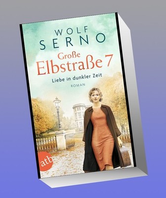 Große Elbstraße 7 - Liebe in dunkler Zeit Wolf Serno