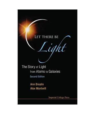 Let There Be Light: The Story of Light from Atoms to Galaxies [Second Edition], 