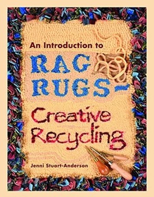 An Introduction to Rag Rugs - Creative Recycling by Jenni Stuart-Anderson