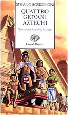 Quattro giovani aztechi. di Stefano Bordiglioni - Ed. Einaudi