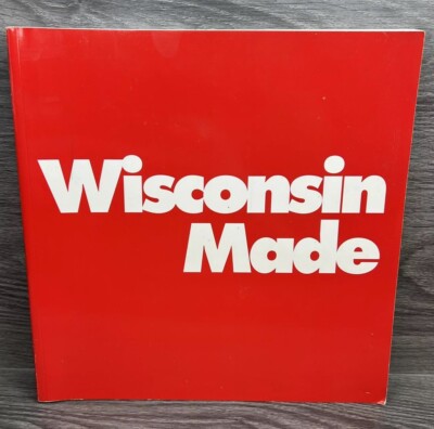 Wisconsin Made Survey of 50 Products By John Rieben UW Madison 1993 LCCN 9308564