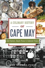 Culinary History of Cape May, A: Salt Oysters, Beach Plums & Cabernet Franc ...