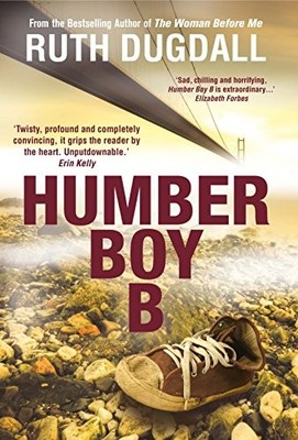 Humber Boy B: Shocking. Page-Turning. Intelligent. P by Dugdall, Ruth 1910394599