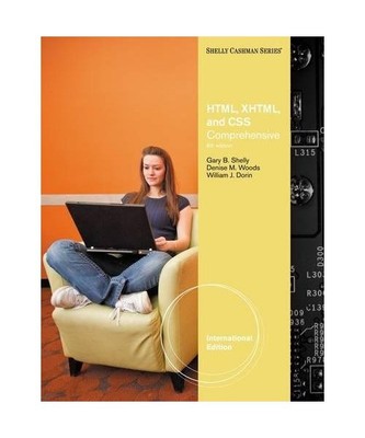 HTML, XHTML, and CSS. by Gary B. Shelly, Denise Woods, William Dorin, Gary B. Sh