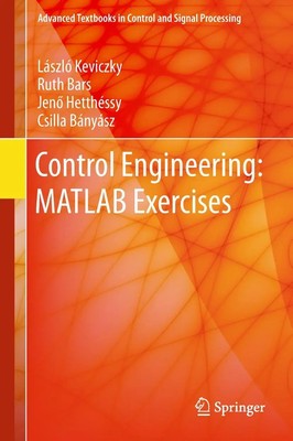 Control Engineering: MATLAB Exercises | László Keviczky (u. a.) | Englisch
