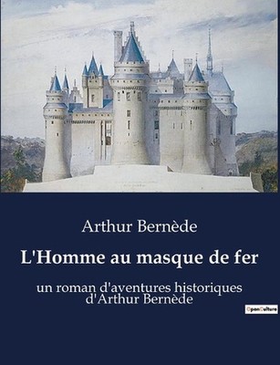 L'Homme au masque de fer: L'?nigme du prisonnier masqu? sous le r?gne de Louis X