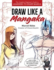 Draw Like a Mangaka: The Complete Beginner's Guide to Learning to Draw Manga (Pa
