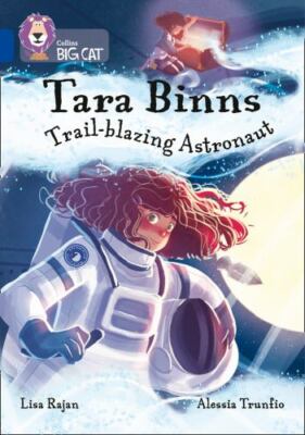 Tara Binns: Trail-blazing Astronaut: Band 16/Sapphire (Collins Big Cat), Rajan,