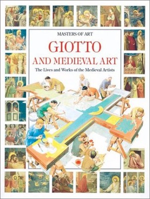Giotto and Medieval Art : The Lives and Works of the Medieval Art