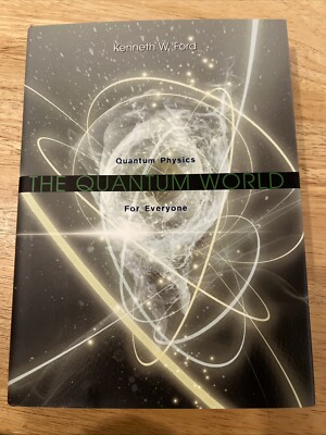 The Quantum World: Quantum Physics for Everyone - Ford, Kenneth W