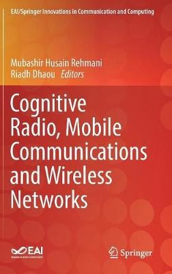 Cognitive Radio, Mobile Communications and Wireless Networks - 9783319910017
