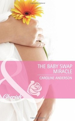 The Baby Swap Miracle (Mills & Boon Cherish) (Babies and... - Caroline Anderson