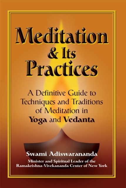 Meditation & Its Practices: A Definitive Guide to Techniques and Traditions of M