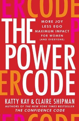 The Power Code: More Joy. Less Ego. Maximum Impact for Women (and Everyone). by 