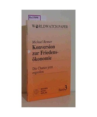 Konversion zur Friedensökonomie: Die Chance jetzt ergreifen: Die Chance jetzt e
