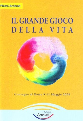 Libri Pietro Archiati - Il Grande Gioco Della Vita