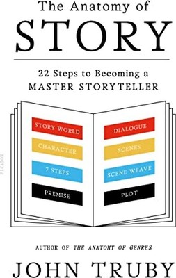 The Anatomy of Story: 22 Steps to Becoming a Master Storyteller - John Truby
