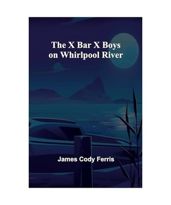 The X Bar X boys on Whirlpool River, Cody Ferris, James