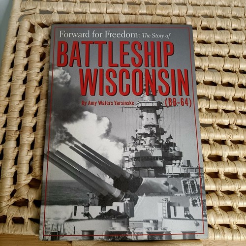 FORWARD FOR FREEDOM THE STORY OF BATTLESHIP WISCONSIN Amy Waters