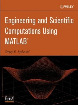 Engineering and Scientific Computations Using MATLAB Sergey E. Ly