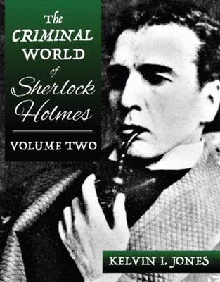 The Criminal World Of Sherlock Holmes - Volume Two by Kelvin Jones PAPERBACK