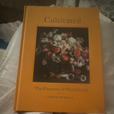 Cultivated: The Elements of Floral Style by Christin Geall (Hardcover)