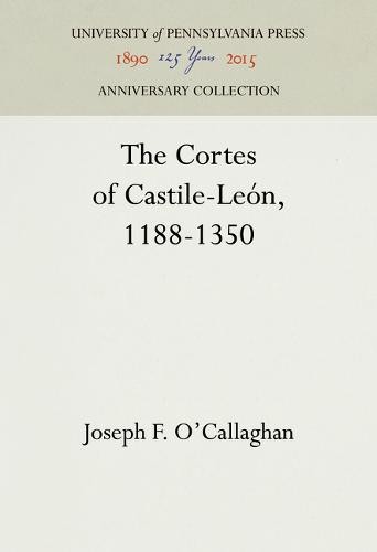 The Cortes of Castile–León, 1188–1350 O`callaghan Hardback 9780812281255