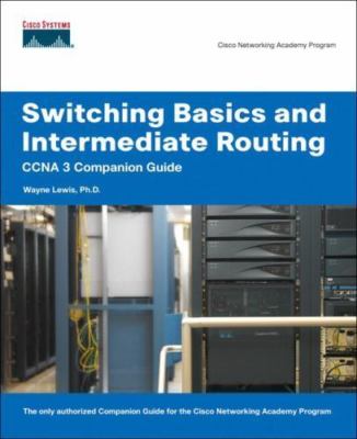Switching Basics And Intermediate Routing: CCNA 3 Companion Guide, Lewis, Wayne,