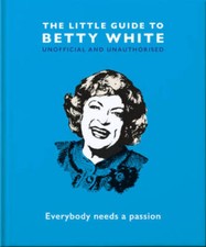 The Little Guide to Betty White: Everybody needs a passion (The Little Bo - GOOD
