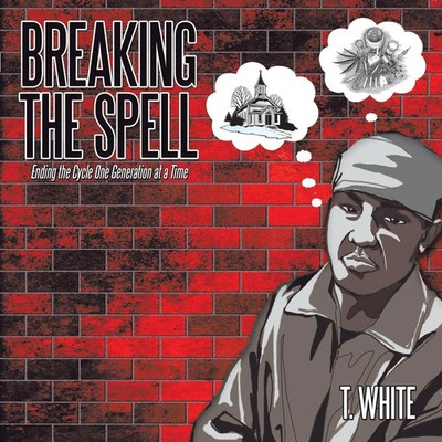 Breaking the Spell | Ending the Cycle One Generation at a Time | T. White | Buch