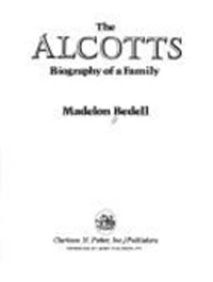 Alcotts: The Biography of a Fammily by Madelon Bedell: Used