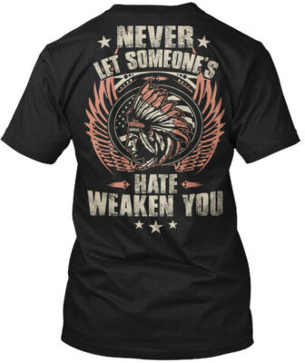 Native American Never Let Someone S Hate T-Shirt Made in the USA Size S to 5XL