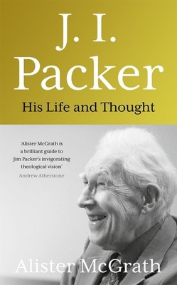 J. I. Packer: His life and thought by Dr Alister E. McGrath (English) Hardcover