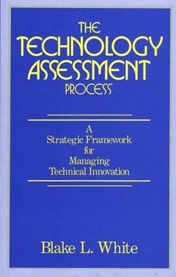 The Technology Assessment Process: A Strategic Framework for Managing Technical