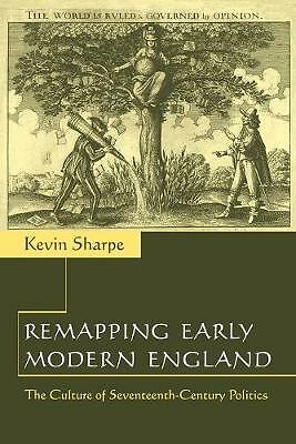 Remapping Early Modern England The Culture of Seventeenth-Century Politics