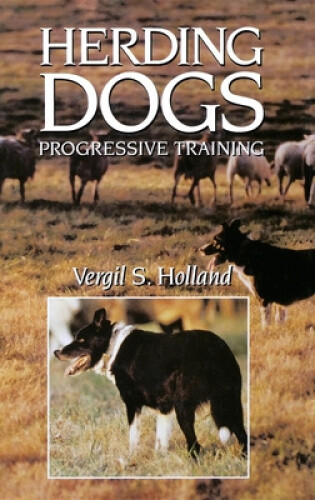 Thumbnail - Herding Dogs: Progressive Training By Vergil S Holland