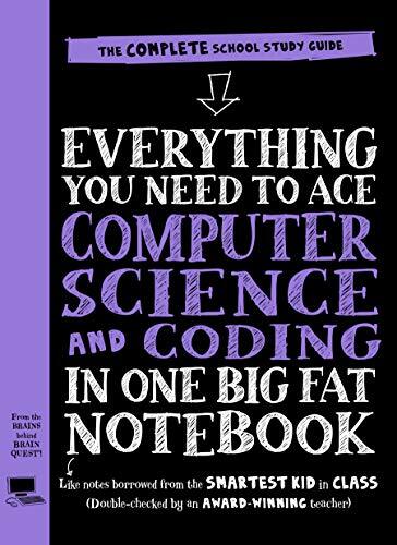 Everything You Need to Ace Computer Science and Coding in One Big Fat Notebook: