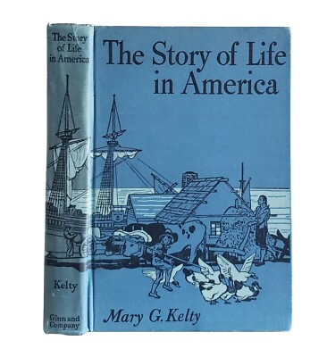 The Story of Life in America, Mary G. Kelty Vintage 1946 Ginn & Company Illus.