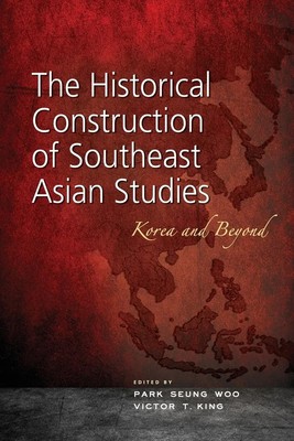 Park Seung Woo (u. a.) | The Historical Construction of Southeast Asian Studies