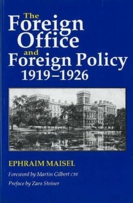 The Foreign Office and Foreign Policy, 1919-1926 by Ephraim Maisel PAPERBACK