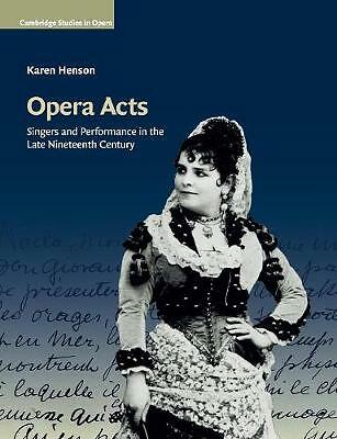 Opera Acts Singers and Performance in the Late Nineteenth Century Henson