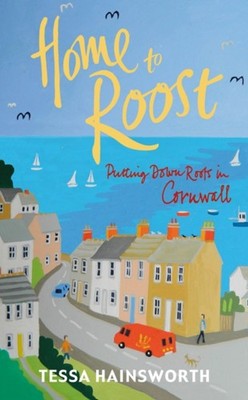 Home to Roost : Putting down Roots in Cornwall Paperback Tessa Ha