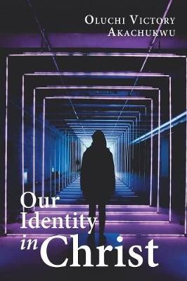 Our Identity in Christ, Oluchi Victory Akachukwu,