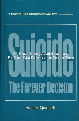 Suicide: The forever decision : for those thinking about suicide and for tho...