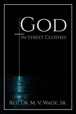 God in Street Clothes by Melvin V. Wade Paperback Book