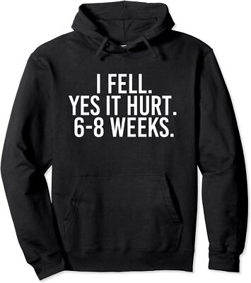 I FELL YES IT HURT 6-8 WEEKS Funny Broken Bone Arm Unisex Hooded Sweatshirt