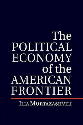 Political Economy American Frontier Ilia Murtazashvili Paperback 9781107514775